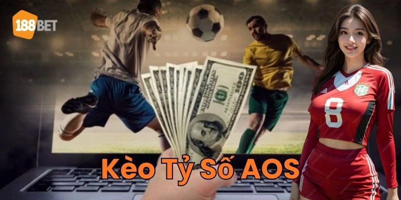 Nên tham gia Kèo Tỷ Số AOS khi nào?